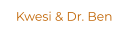 Kwesi & Dr. Ben